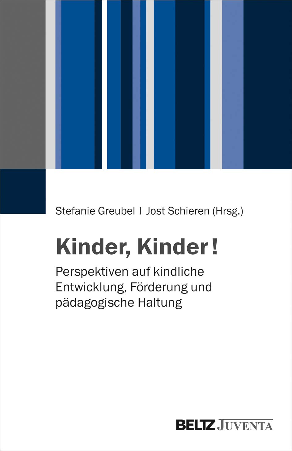 Kinder, Kinder!: Perspektiven auf kindliche Entwicklung, Förderung und pädagogische Haltung Learning & Reference