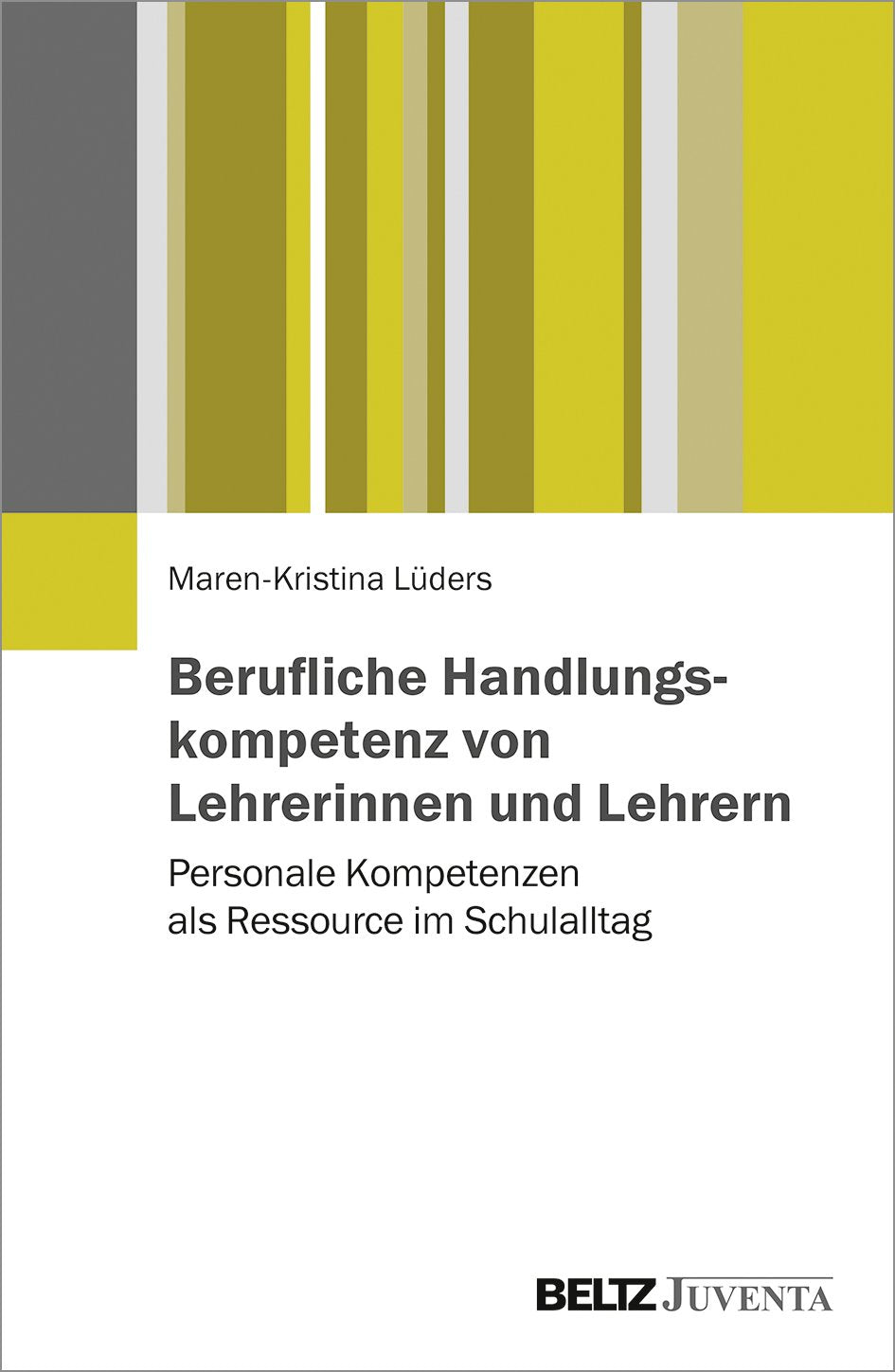 Berufliche Handlungskompetenz von Lehrerinnen und Lehrern: Personale Kompetenzen als Ressource im Schulalltag Social Sciences