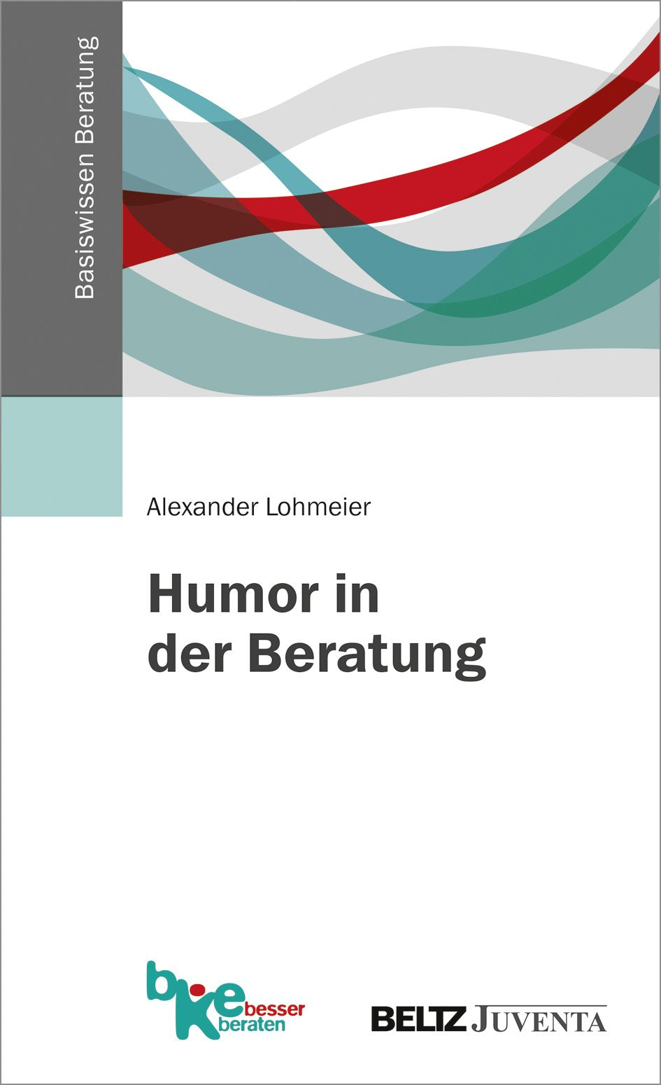 Humor in der Beratung (Basiswissen Beratung) Social Sciences