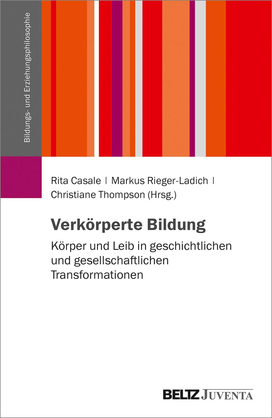 Verkörperte Bildung: Körper und Leib in geschichtlichen und gesellschaftlichen Transformationen (Schriftenreihe der DGfE-Kommission Bildungs- und Erziehungsphilosophie, 2) Education & Training