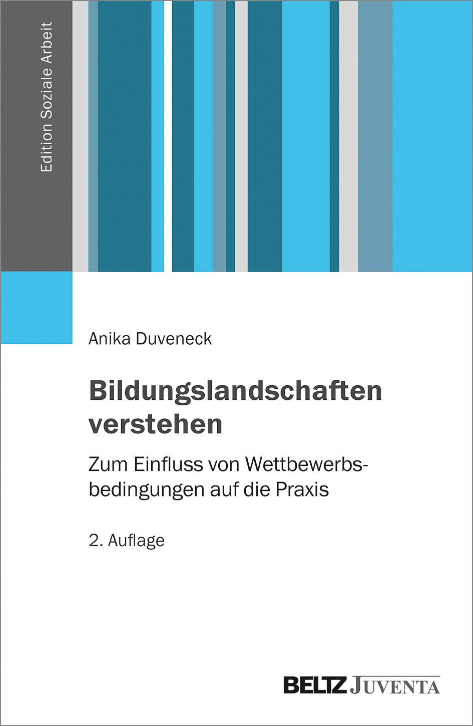 Bildungslandschaften verstehen: Zum Einfluss von Wettbewerbsbedingungen auf die Praxis (Edition Soziale Arbeit) Social Sciences