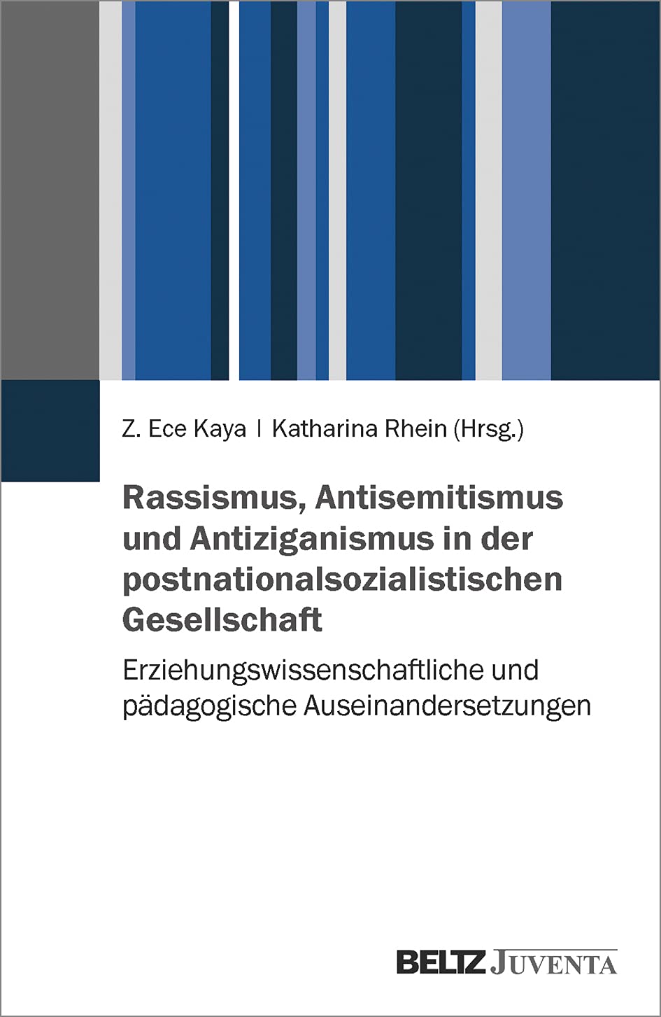 Rassismus, Antisemitismus und Antiziganismus in der postnationalsozialistischen Gesellschaft: Erziehungswissenschaftliche und pädagogische Auseinandersetzungen Learning & Reference