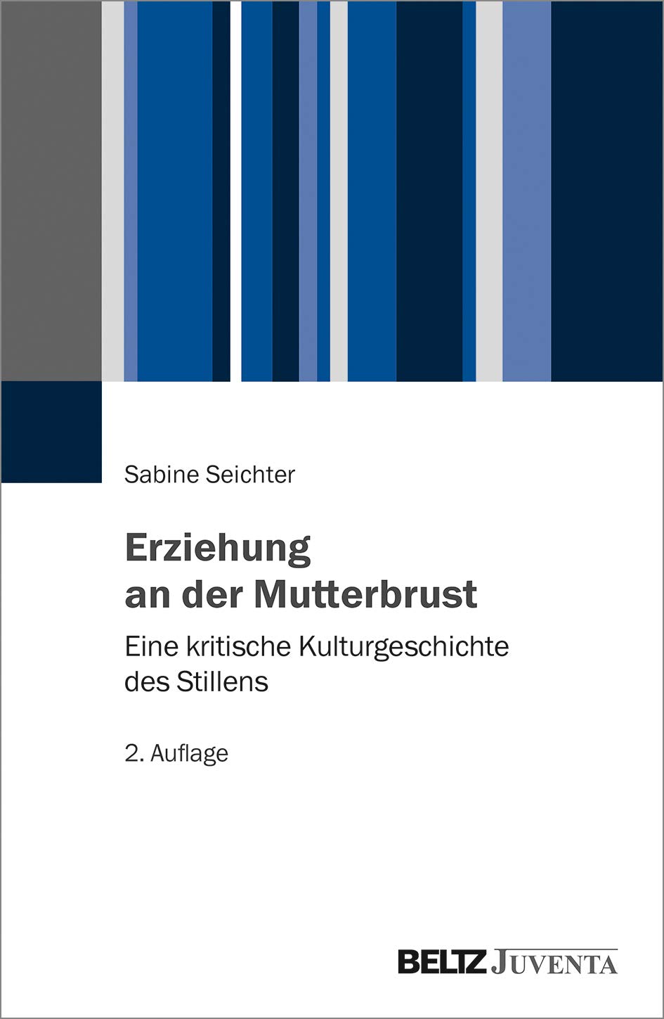 Erziehung an der Mutterbrust: Eine kritische Kulturgeschichte des Stillens Health, Nutrition & Fitness