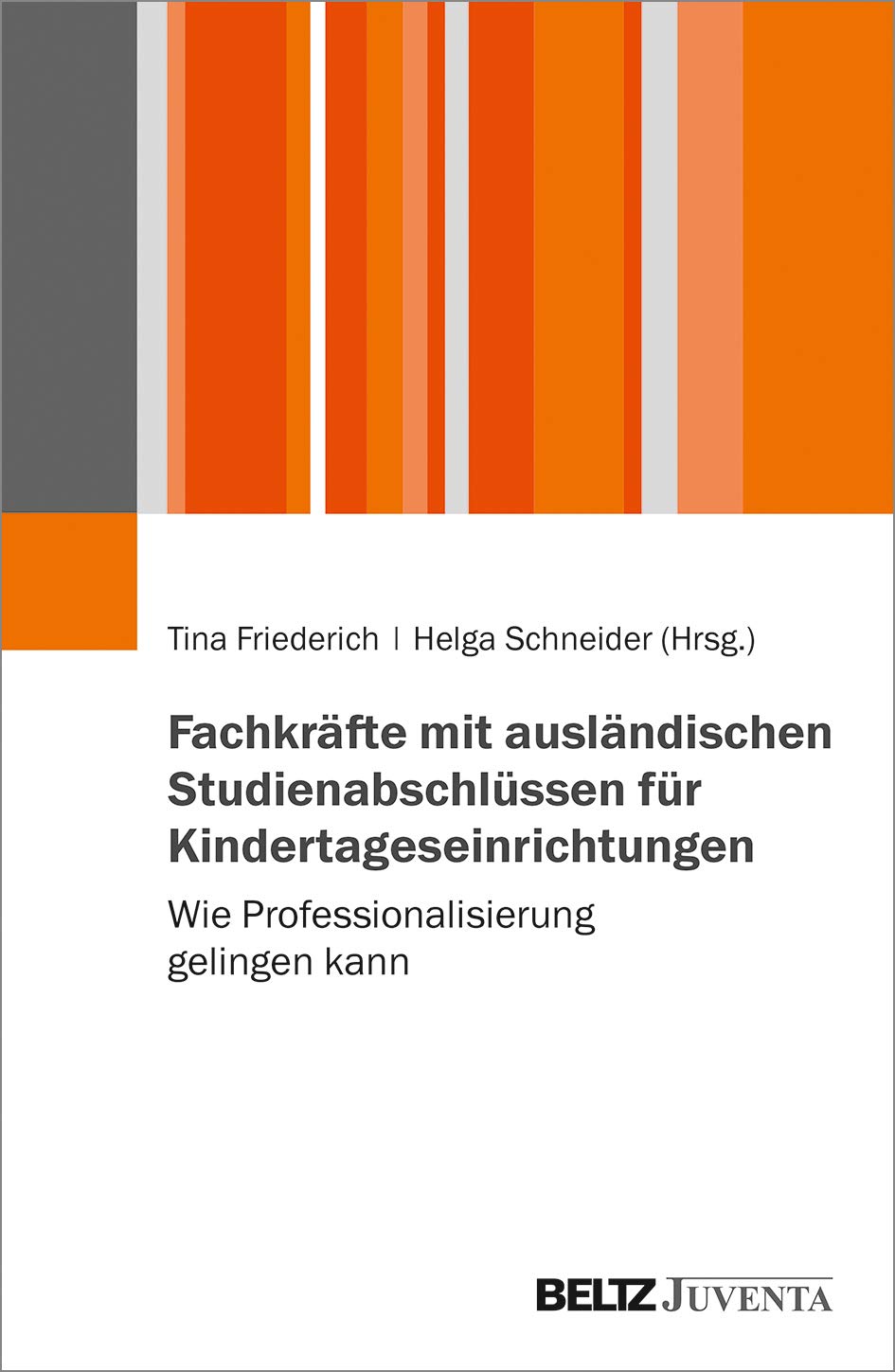 Fachkräfte mit ausländischen Studienabschlüssen für Kindertageseinrichtungen: Wie Professionalisierung gelingen kann Education & Training