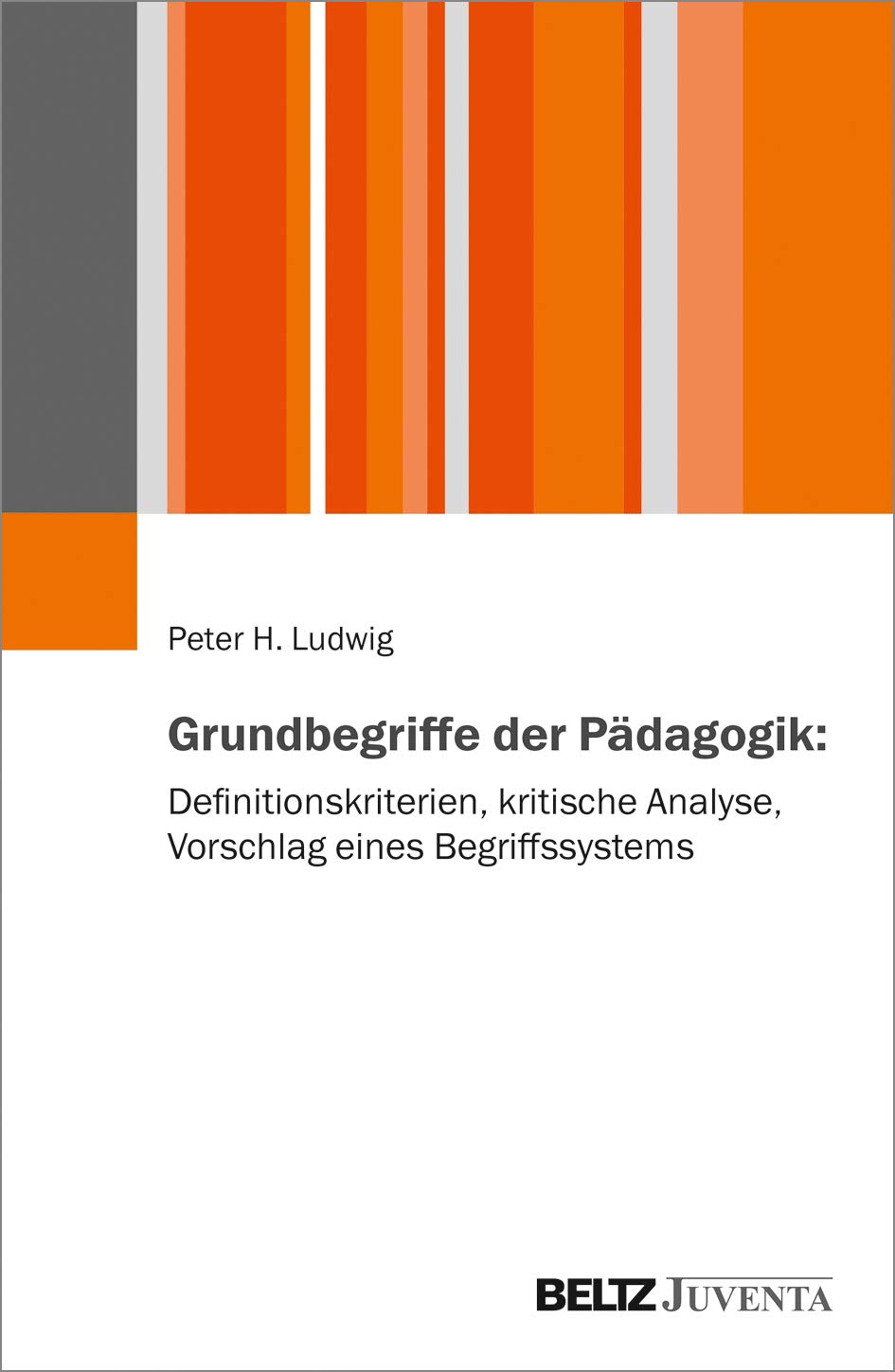 Grundbegriffe der Pädagogik: Definitionskriterien, kritische Analyse, Vorschlag eines Begriffssystems Education & Training