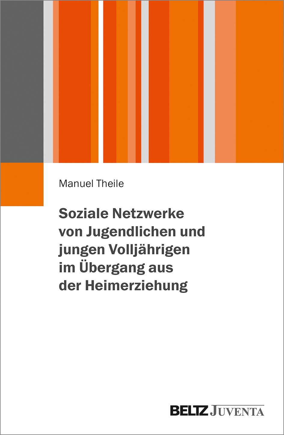 Soziale Netzwerke von Jugendlichen und jungen Volljährigen im Übergang aus der Heimerziehung Social Sciences