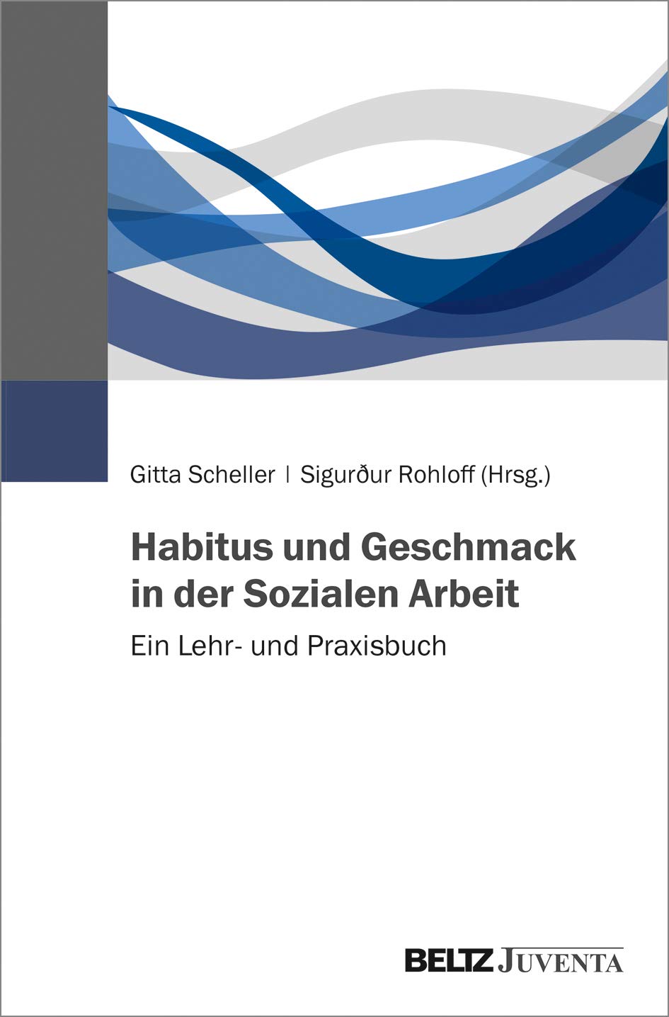 Habitus und Geschmack in der Sozialen Arbeit: Ein Lehr- und Praxisbuch Law