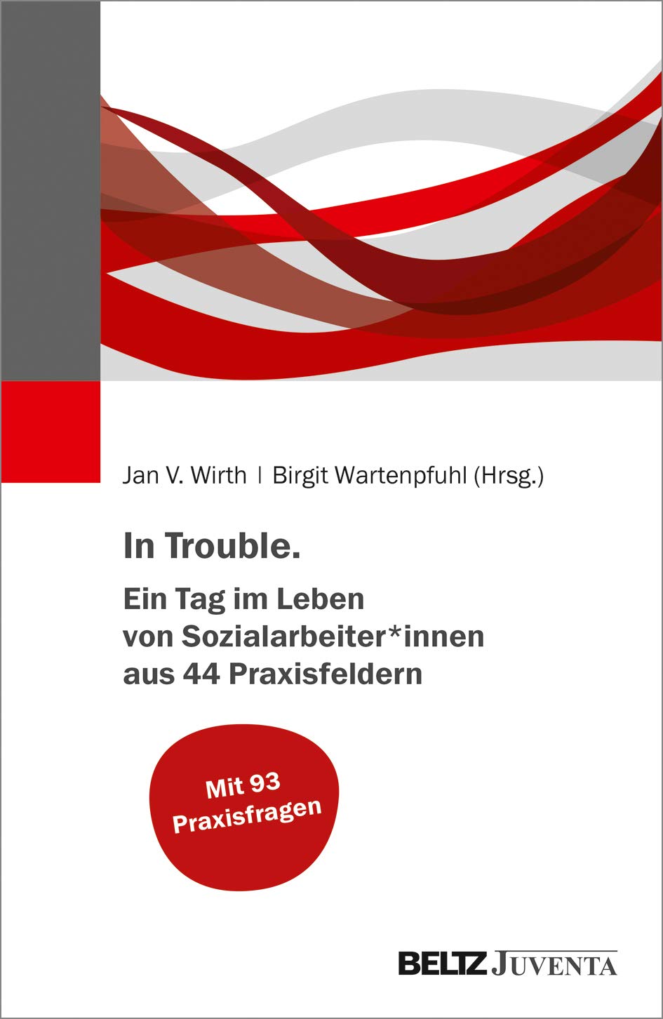 In Trouble. Ein Tag im Leben von Sozialarbeiter*innen aus 44 Praxisfeldern Social Sciences