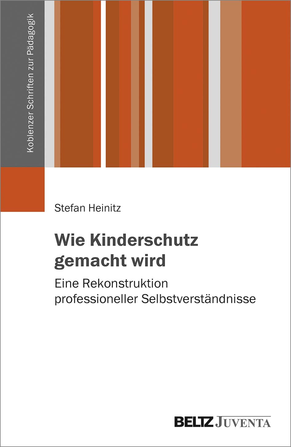 Wie Kinderschutz gemacht wird: Eine Rekonstruktion professioneller Selbstverständnisse (Koblenzer Schriften zur Pädagogik) Social Sciences