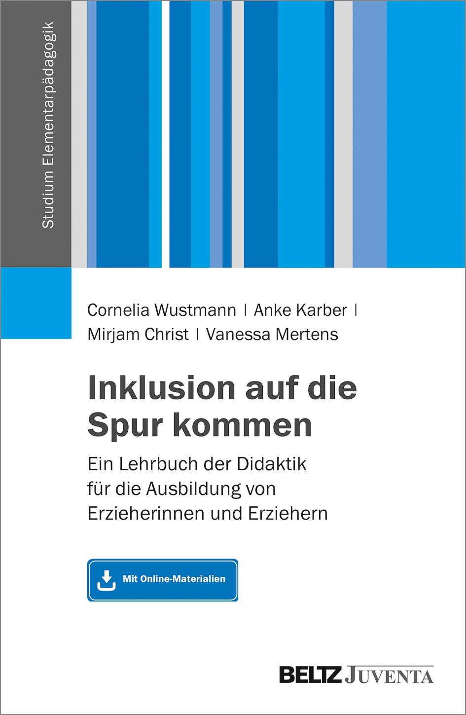 Inklusion auf die Spur kommen: Ein Lehrbuch der Didaktik für die Ausbildung von Erzieherinnen und Erziehern. Mit Online-Materialien (Studium Elementarpädagogik) General education