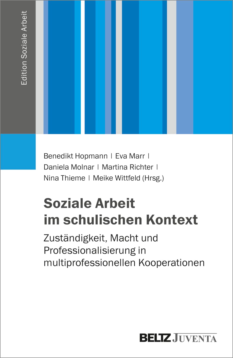 Soziale Arbeit im schulischen Kontext: Zuständigkeit, Macht und Professionalisierung in multiprofessionellen Kooperationen (Edition Soziale Arbeit) Social Sciences