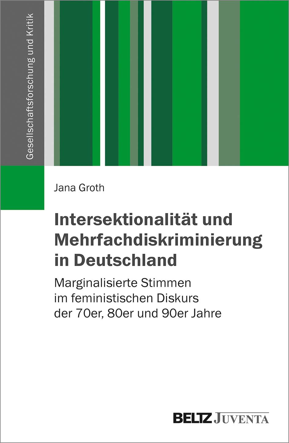 Intersektionalität und Mehrfachdiskriminierung in Deutschland: Marginalisierte Stimmen im feministischen Diskurs der 70er, 80er und 90er Jahre (Gesellschaftsforschung und Kritik) Law