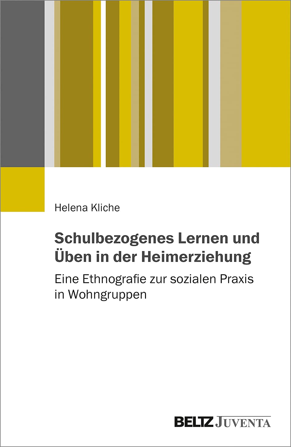 Schulbezogenes Lernen und Üben in der Heimerziehung: Eine Ethnografie zur sozialen Praxis in Wohngruppen Social Sciences