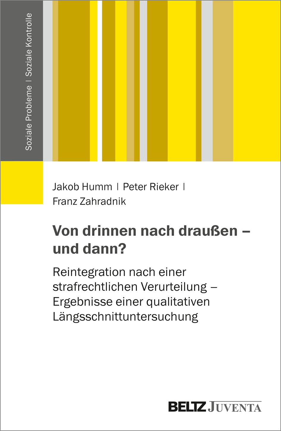 Von drinnen nach draußen – und dann?: Reintegration nach einer strafrechtlichen Verurteilung – Ergebnisse einer qualitativen Längsschnittuntersuchung (Soziale Probleme - Soziale Kontrolle) Social Sciences