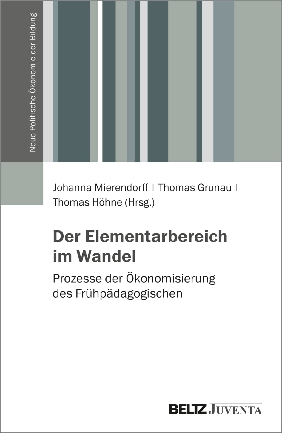 Der Elementarbereich im Wandel: Prozesse der Ökonomisierung des Frühpädagogischen (Neue Politische Ökonomie der Bildung) Novels & Short Stories