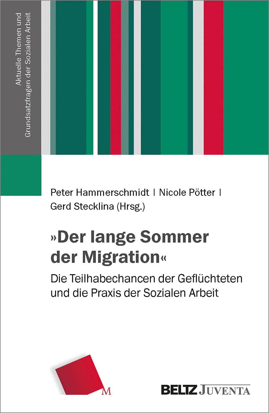 »Der lange Sommer der Migration«: Die Teilhabechancen der Geflüchteten und die Praxis der Sozialen Arbeit (Aktuelle Themen und Grundsatzfragen der Sozialen Arbeit) Law