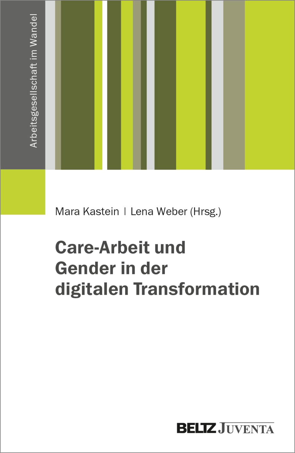 Care-Arbeit und Gender in der digitalen Transformation (Arbeitsgesellschaft im Wandel) Law