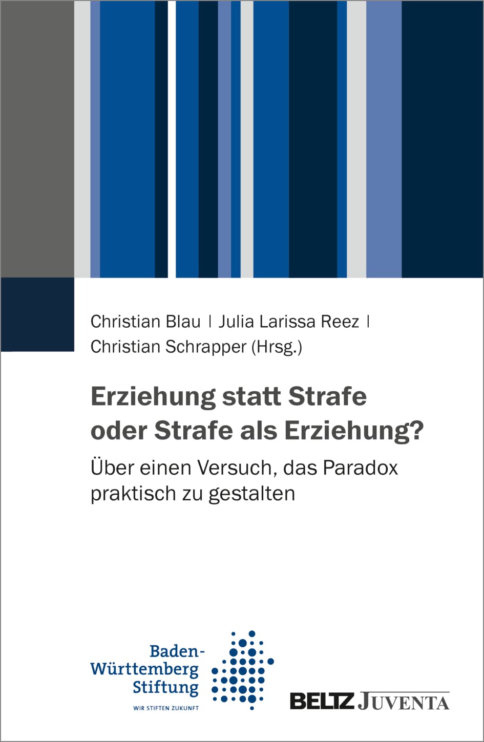 Erziehung statt Strafe oder Strafe als Erziehung?: Über einen Versuch, das Paradox praktisch zu gestalten Social Sciences