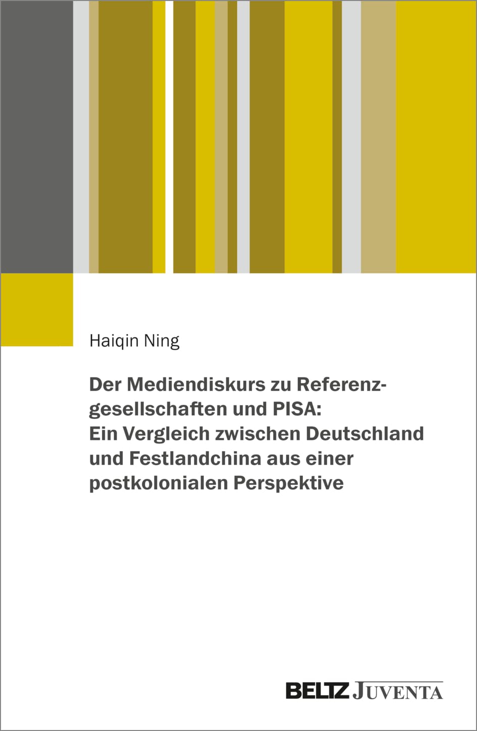 Der Mediendiskurs zu Referenzgesellschaften und PISA: Ein Vergleich zwischen Deutschland und Festlandchina aus einer postkolonialen Perspektive Politics & History