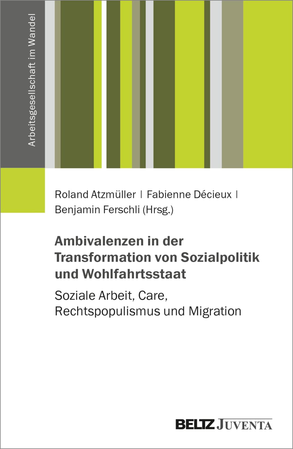 Ambivalenzen in der Transformation von Sozialpolitik und Wohlfahrtsstaat: Soziale Arbeit, Care, Rechtspopulismus und Migration (Arbeitsgesellschaft im Wandel) Law