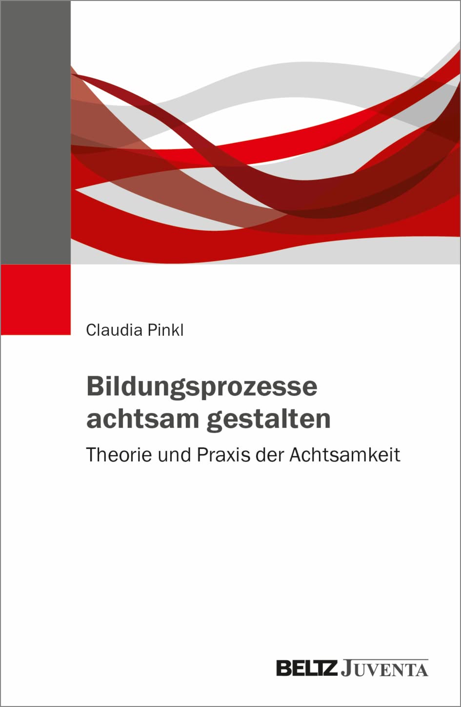 Bildungsprozesse achtsam gestalten: Theorie und Praxis der Achtsamkeit Psychology
