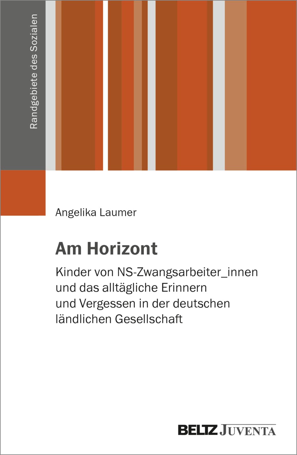 Am Horizont: Kinder von NS-Zwangsarbeiter_innen und das alltägliche Erinnern und Vergessen in der deutschen ländlichen Gesellschaft (Randgebiete des Sozialen) Law