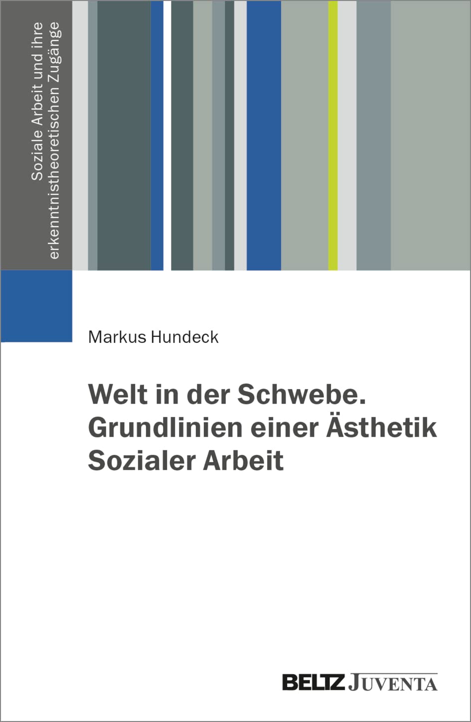 Welt in der Schwebe. Grundlinien einer Ästhetik Sozialer Arbeit (Soziale Arbeit und ihre erkenntnistheoretischen Zugänge) Philosophy