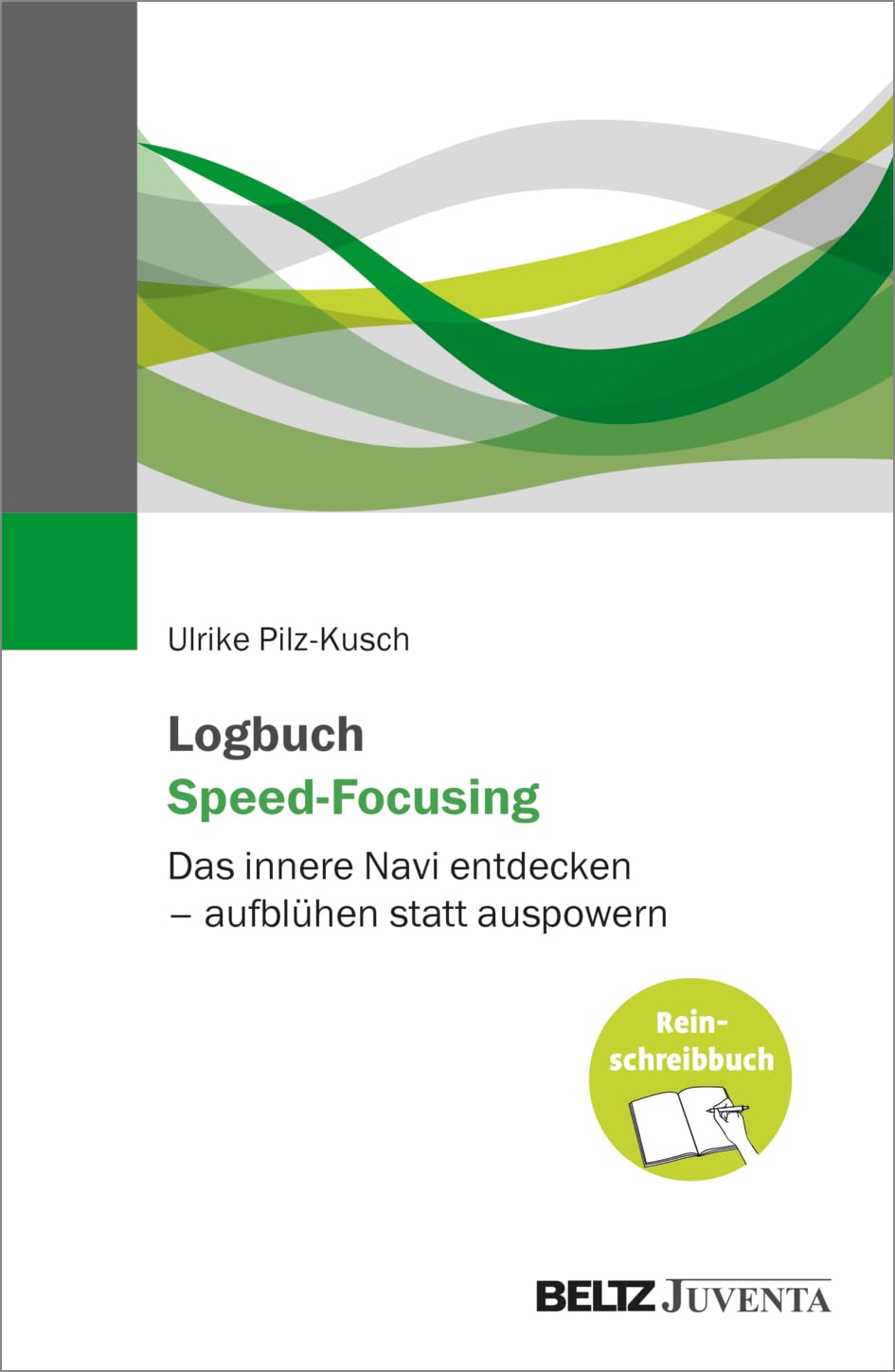Logbuch Speed-Focusing: Das innere Navi entdecken – aufblühen statt auspowern. Das Reinschreibbuch Business, Finance & Career