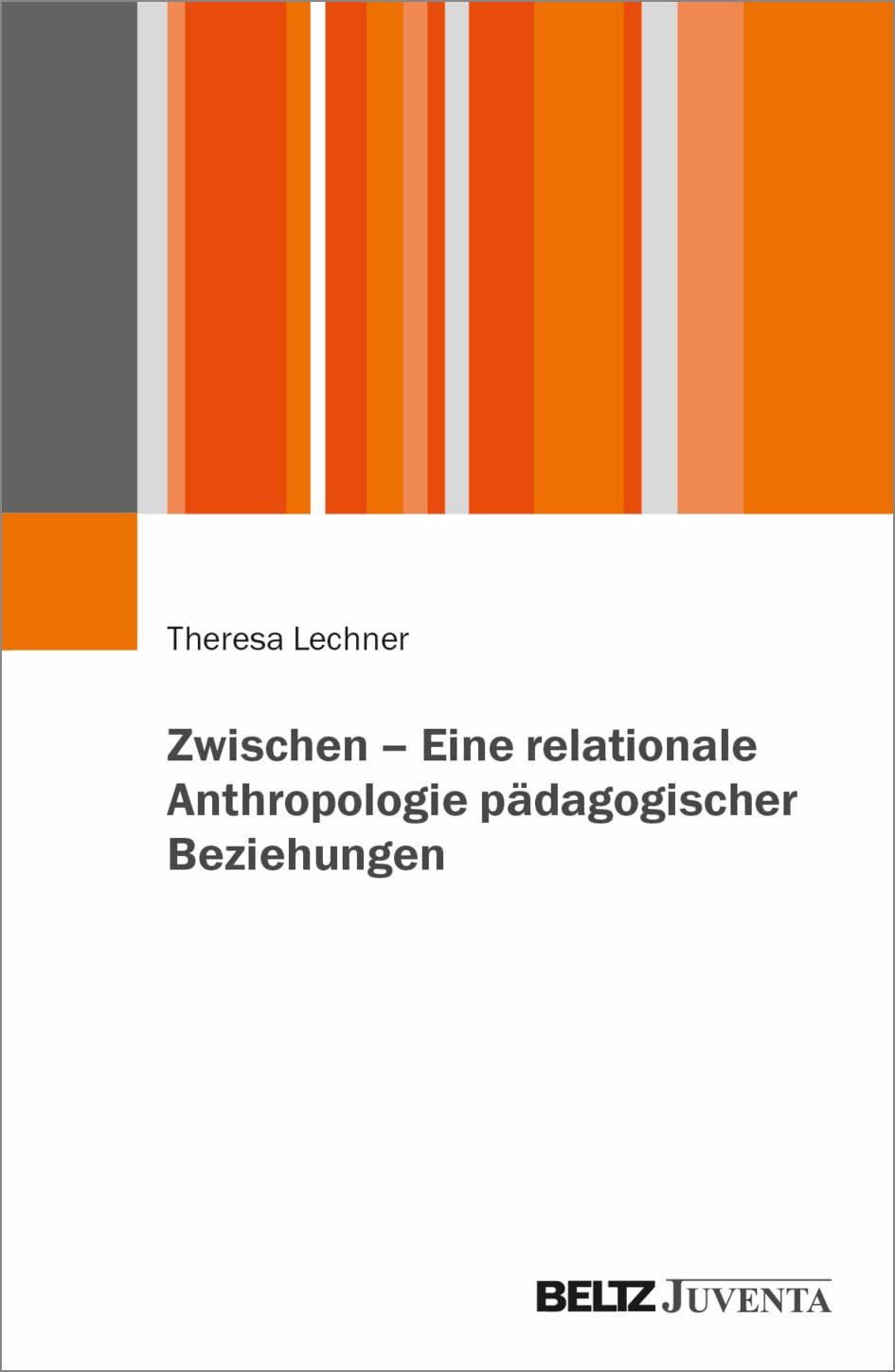Zwischen – Eine relationale Anthropologie pädagogischer Beziehungen Social Sciences