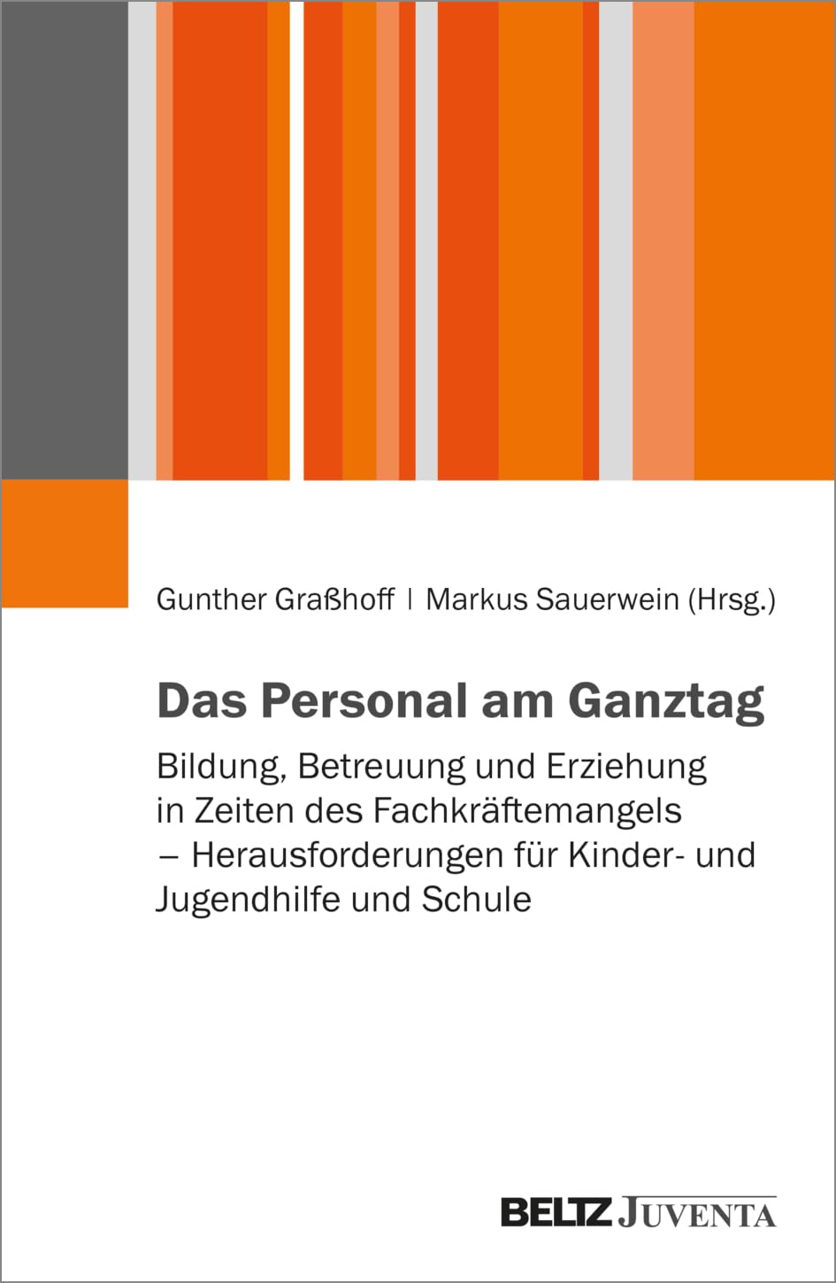 Das Personal am Ganztag: Bildung, Betreuung und Erziehung in Zeiten des Fachkräftemangels – Herausforderungen für Kinder- und Jugendhilfe und Schule Books