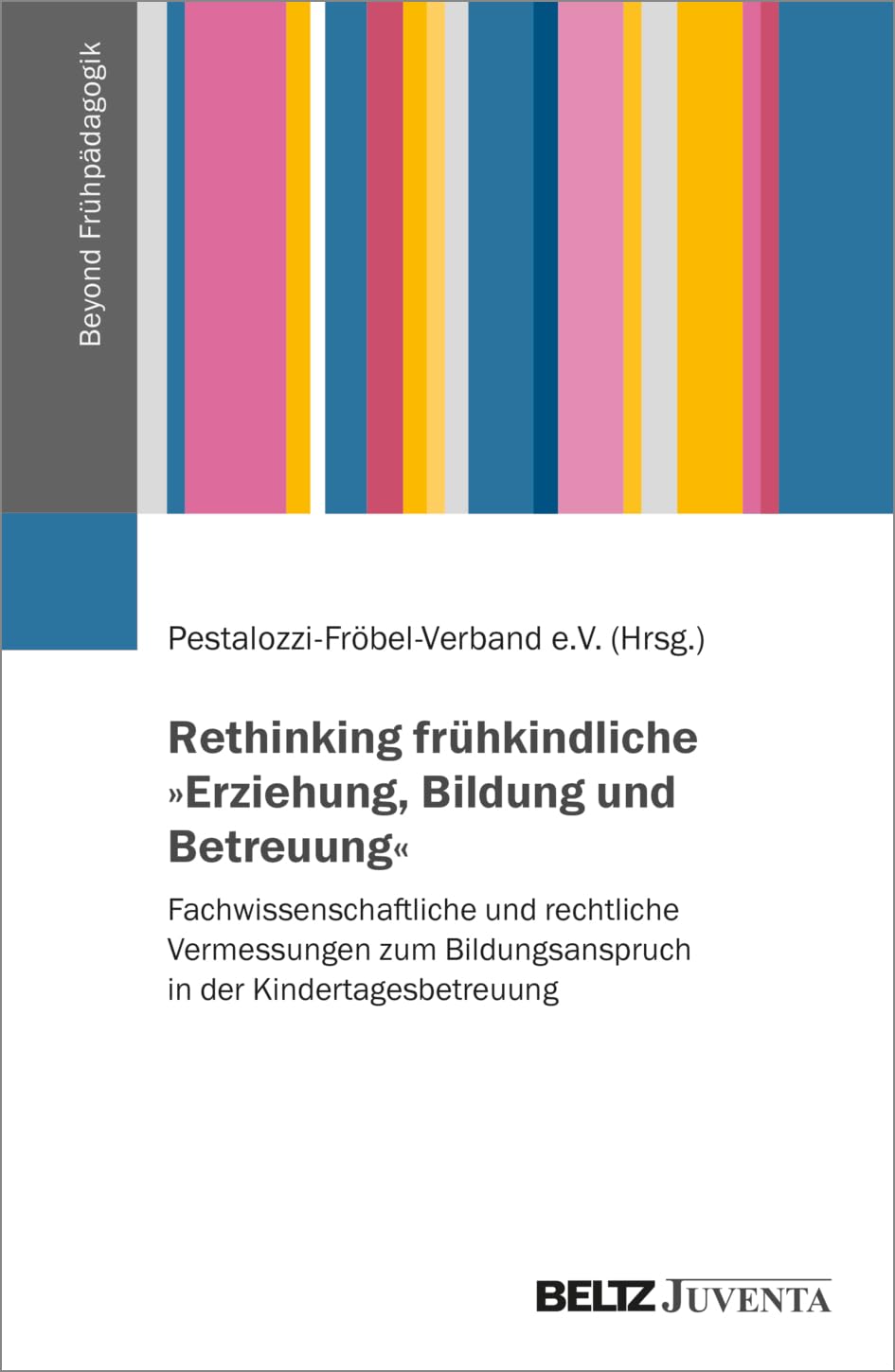 Rethinking frühkindliche »Erziehung, Bildung und Betreuung«: Fachwissenschaftliche und rechtliche Vermessungen zum Bildungsanspruch in der ... Verband e.V. (Beyond Frühpädagogik, 1) Novels & Short Stories