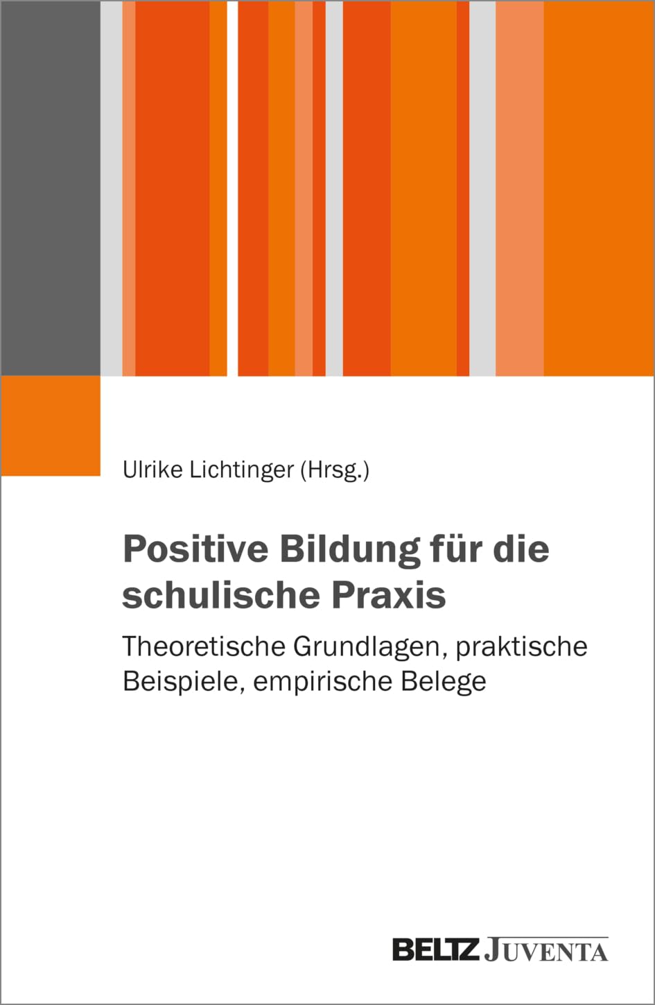 Positive Bildung für die schulische Praxis: Theoretische Grundlagen, praktische Beispiele, empirische Belege Education & Training