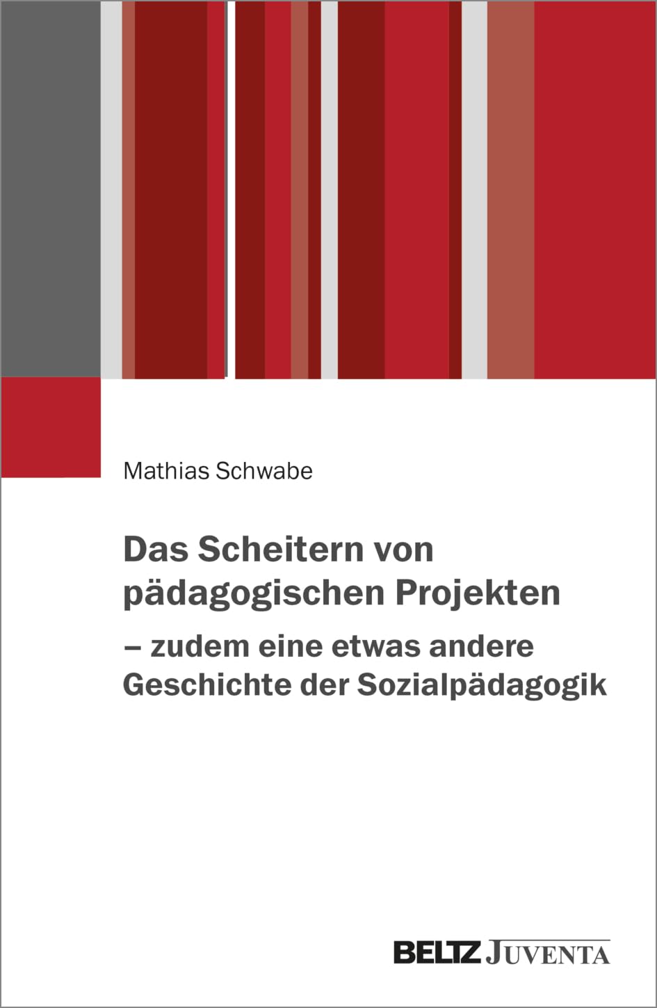 Das Scheitern von pädagogischen Projekten – zudem eine etwas andere Geschichte der Sozialpädagogik Social Sciences