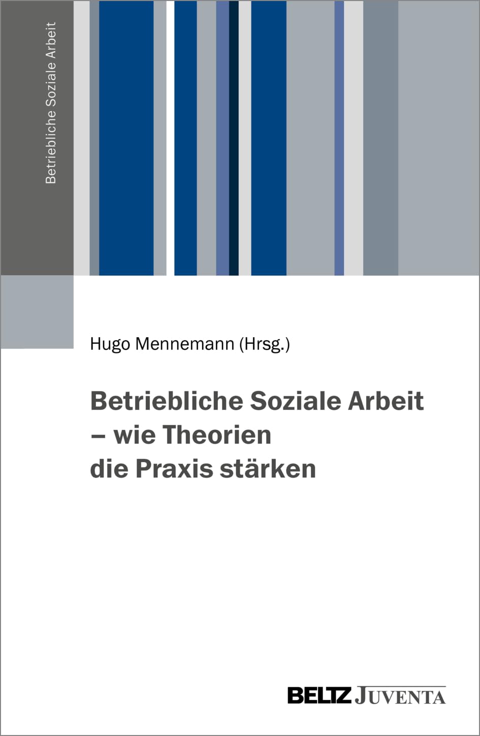 Betriebliche Soziale Arbeit - wie Theorien die Praxis stärken Social Sciences