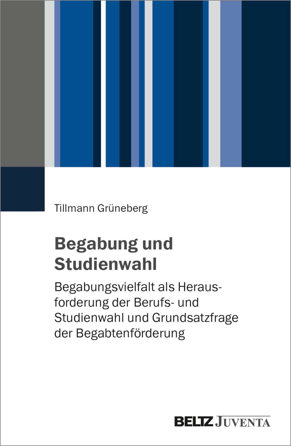 Begabung und Studienwahl: Begabungsvielfalt als Herausforderung der Berufs- und Studienwahl und Grundsatzfrage der Begabtenförderung Social Sciences