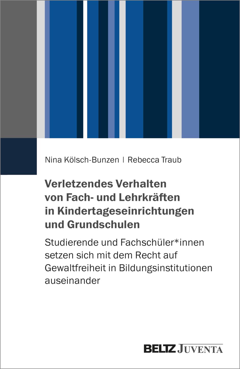 Verletzendes Verhalten von Fach- und Lehrkräften in Kindertageseinrichtungen und Grundschulen: Studierende und Fachschüler*innen setzen sich mit dem ... in Bildungsinstitutionen auseinander Psychology