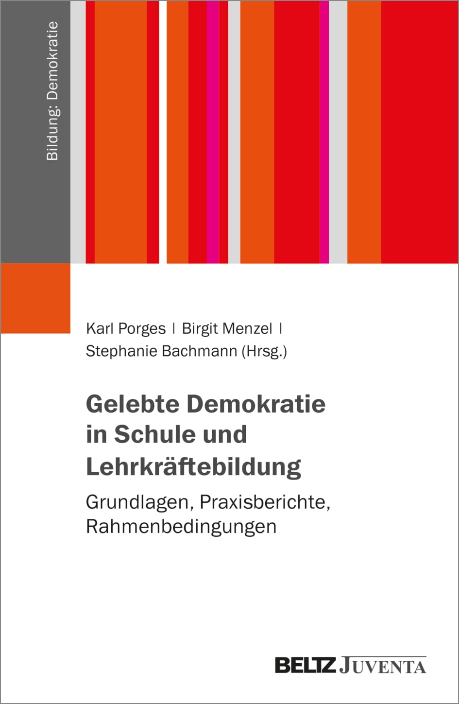 Gelebte Demokratie in Schule und Lehrkräftebildung: Grundlagen, Praxisberichte, Rahmenbedingungen (Bildung: Demokratie) Politics & History