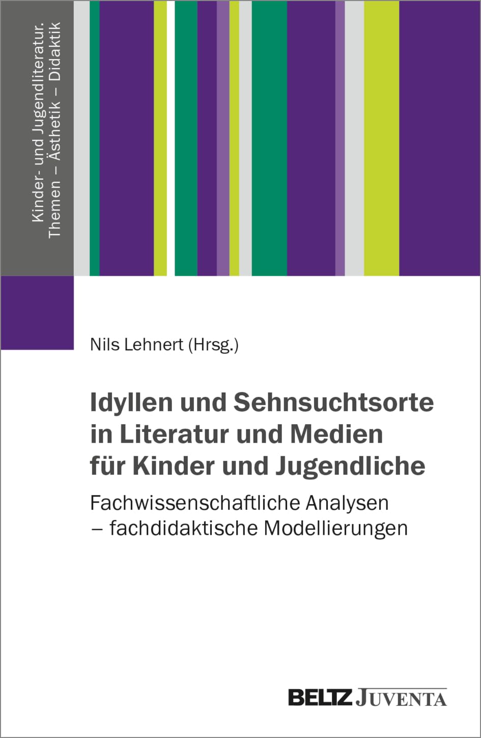Idyllen und Sehnsuchtsorte in Literatur und Medien für Kinder und Jugendliche Media & Communication