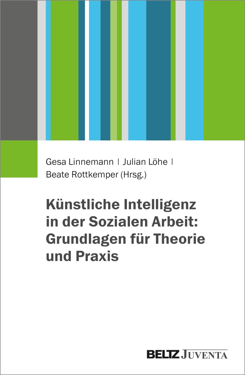 Künstliche Intelligenz in der Sozialen Arbeit: Grundlagen für Theorie und Praxis Philosophy
