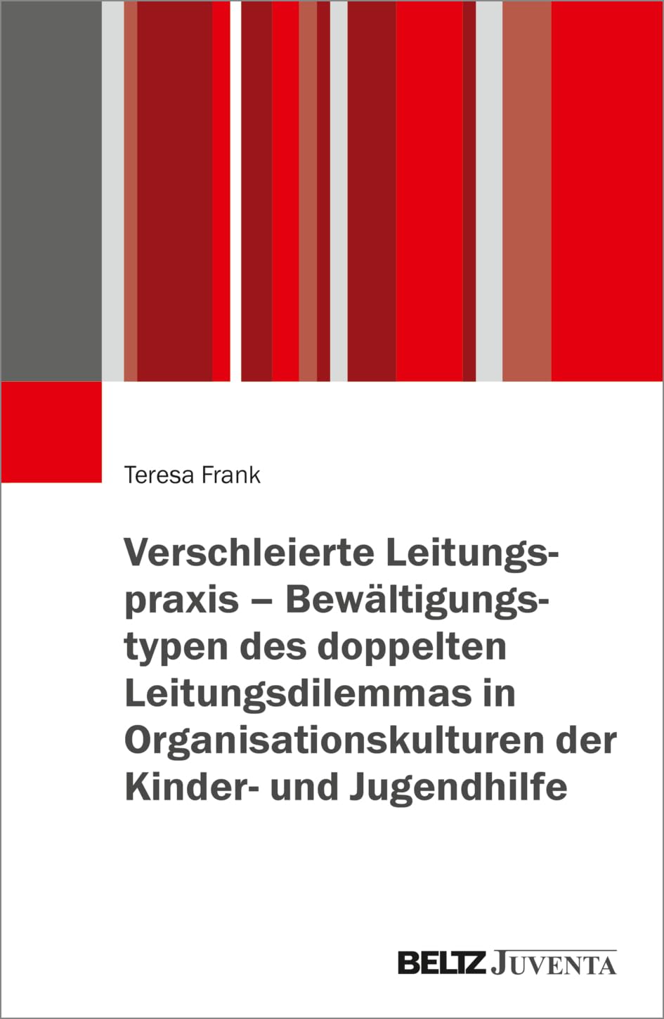 Verschleierte Leitungspraxis - Bewältigungstypen des doppelten Leitungsdilemmas in Organisationskulturen der Kinder- und Jugendhilfe Social Sciences