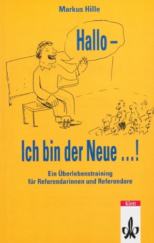 Hallo - ich bin der Neue: Eine Überlebensstrategie für Referendarinnen und Referendare Learning & Reference