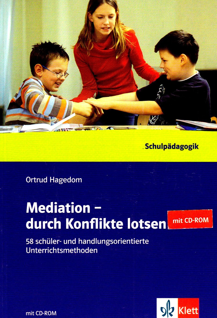 Mediation - durch Konflike lotsen: 58 Schüler- und handlungsorientierte Unterrichtsmethoden Learning & Reference