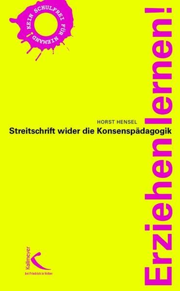 Erziehen lernen!: Streitschrift wider die Konsenspädagogik Parents & Children