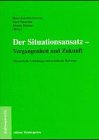 Der Situationsansatz - Vergangenheit und Zukunft: Theoretische Grundlagen und Praktische Relevanz Social Sciences