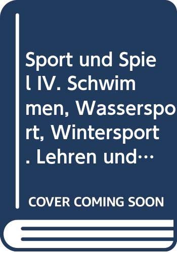 Sport und Spiel, Bd.4, Schwimmen, Wassersport und Wintersport: Lehren und Lernen in Schule, Verein und Freizeit (Sport und Spiel: Lehren und Lernen in Schule, Verein und Freizeit) Leisure & Fun