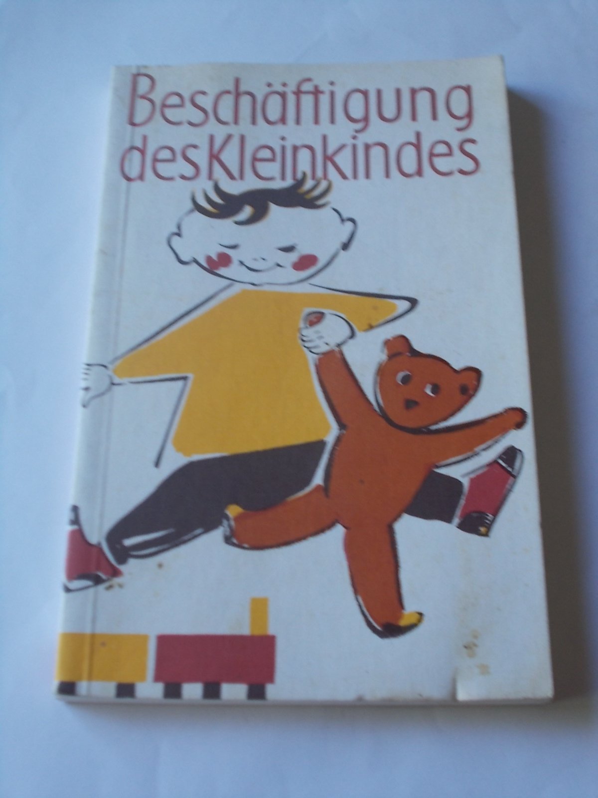 Beschäftigung des Kleinkindes: Praktische Anregung für die Zeit vom Babyalter bis etwa zum 4. Lebensjahr (Freizeitbücher) Books