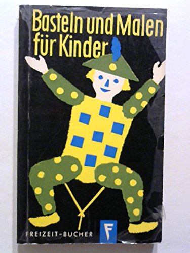 Basteln und Malen für Kinder: Werkarbeiten und bildnerische Techniken für das Grundschulalter (Freizeitbücher) Leisure, Home & Garden