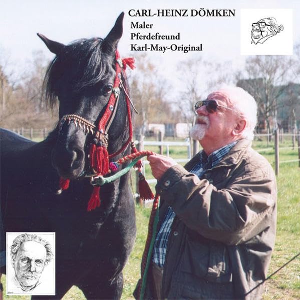 Carl-Heinz Dömken: Maler – Pferdefreund – Karl-May-Original Festschrift zum 80. Geburtstag am 14. April 2009 Essays & Short Stories