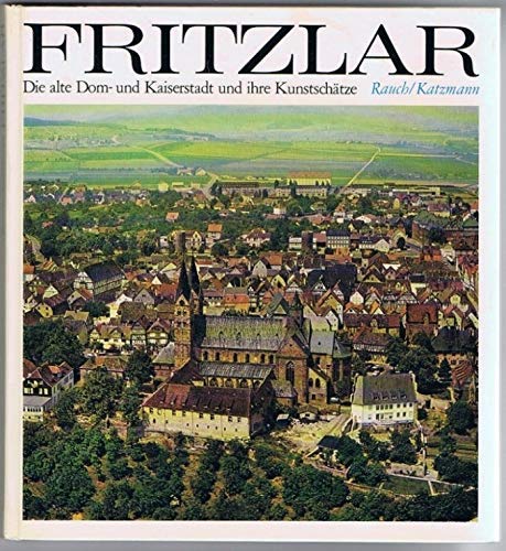 Fritzlar : die alte Dom- u. Kaiserstadt u. ihre Kunstschätze, ein Kunstführer. Books
