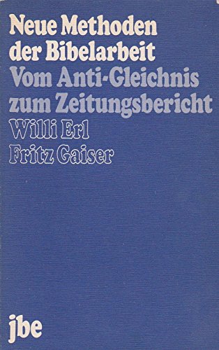 Neue Methoden der Bibelarbeit.. Vom Anti-Gleichnis zum Zeitungsbericht. Religion & Esotericism